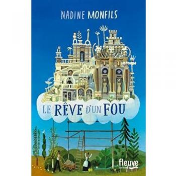 Le rêve d'un fou : Fiction d'après la vie du Facteur Cheval