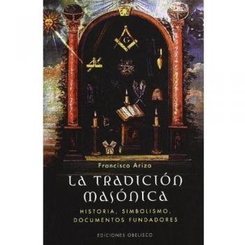 La tradición masónica - ARIZA RODRÍGUEZ, FRANCISCO