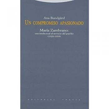 Un Compromiso Apasionado. María Zambrano. Una Intelectual Al Servicio Del Pueblo. 1928-1939 - Ana Bundgård