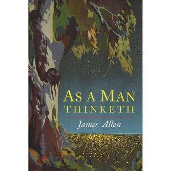 As a Man Thinketh: A Philosophical Guide to Thought and Mindset by James Allen