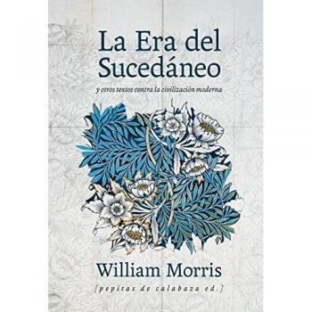 La era del sucedáneo: y otros textos contra la civilización moderna