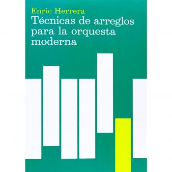 Técnicas de arreglos para la orquesta moderna - Enric Herrera