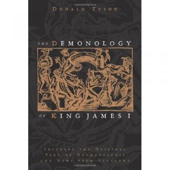 The Demonology of King James: Includes the Original Text of Daemonologie and News from Scotland