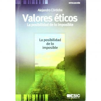 Valores éticos: La posibilidad de lo imposible - Córdoba Largo, Alejandro