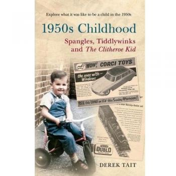 1950s Childhood Spangles, Tiddlywinks and The Clitheroe Kid: Spangles, Tiddlywinks and the Clitheroe Kid