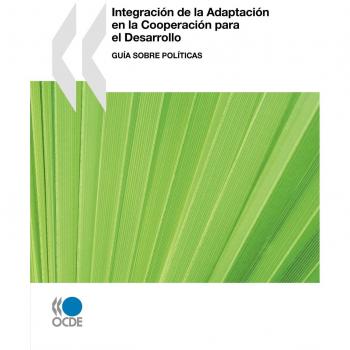 Integración de la Adaptación en la Cooperación para el Desarrollo: Guía sobre Políticas