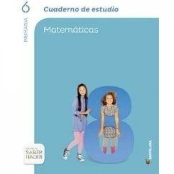 CUADERNO ESTUDIO MATEMATICAS 6 PRIMARIA SABER HACER - 9788468029962