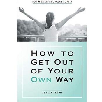 Libro Cómo Salir de Tu Propio Camino: Para Mujeres que Quieren Ganar - Sunita Sehmi