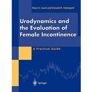Urodynamics and the Evaluation of Female Incontinence: A Practical Guide