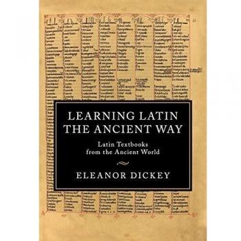 Learning Latin the Ancient Way: Latin Textbooks from the Ancient World