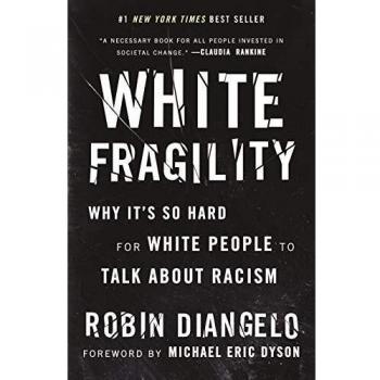 White Fragility: Why It's So Hard for White People to Talk about Racism