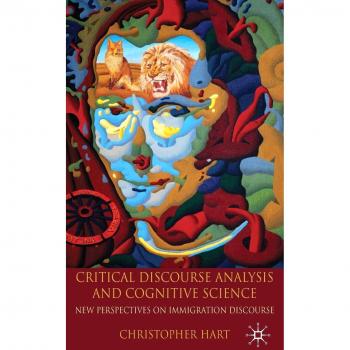 Critical Discourse Analysis and Cognitive Science: New Perspectives on Immigration Discourse