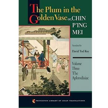 The Plum in the Golden Vase or, Chin P'ing Mei, Volume Three: The Aphrodisiac - Princeton Library of Asian Translations
