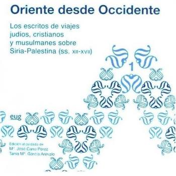 Oriente desde occidente: Oriente desde occidente. Los escritos de vajes judíos, cristianos y musulmanes sobre Siria-Palestina