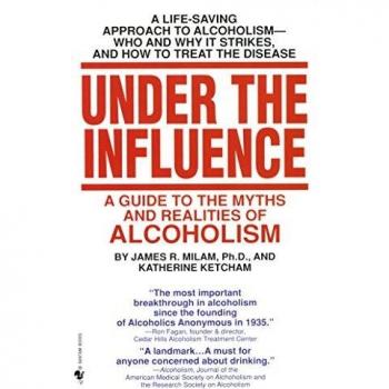Under the Influence: A Guide to the Myths and Realities of Alcoholism