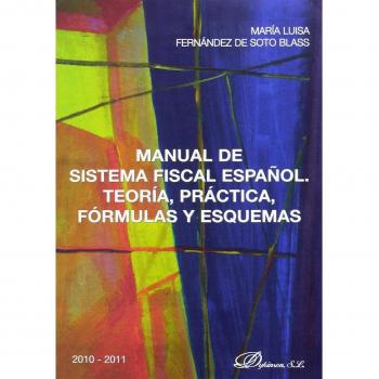Manual de Sistema Fiscal Español. Teoría, práctica, fórmulas y esquemas: 2010-2011