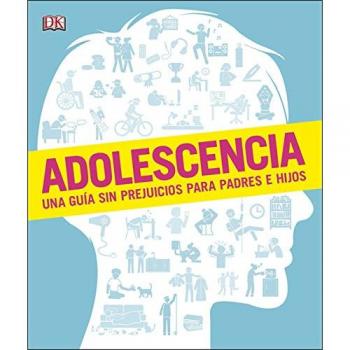 Adolescencia: Una guía sin prejuicios para padres e hijos - Varios Autores