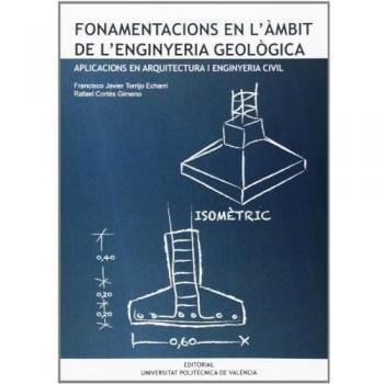 FONAMENTACIONS EN L'ÀMBIT DE L'ENGINYERIA GEOLÒGICA. APLICACIONS EN ARQUITECTURA I ENGINYERIA CIVIL