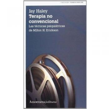Terapia No Convencional: Las Técnicas Psiquiátricas de Milton H. Erikson: Las técnicas psiquiátricas de Milton H. Erickson