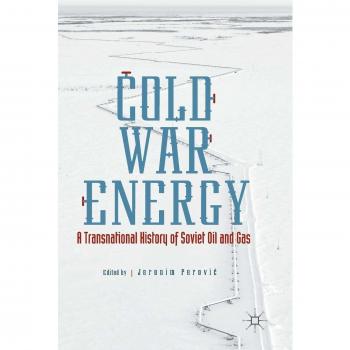 Cold War Energy: A Transnational History of Soviet Oil and Gas