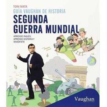 Guía Vaughan de historia: Segunda Guerra mundial: Aprende inglés, aprende historia y diviértete