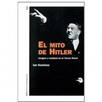 El mito de Hitler: Imagen y realidad en el Tercer Reich - Ian Kershaw