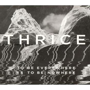 To Be Everywhere Is to Be Nowhere - Thrice