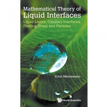 Mathematical Theory of Liquid Interfaces: Liquid Layers, Capillary Interfaces, Floating Drops and Particles