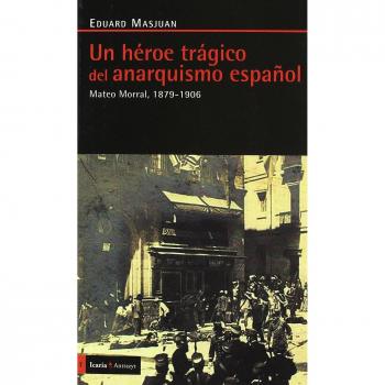 Un héroe trágico del anarquismo español: Mateo Morral, 1879-1906