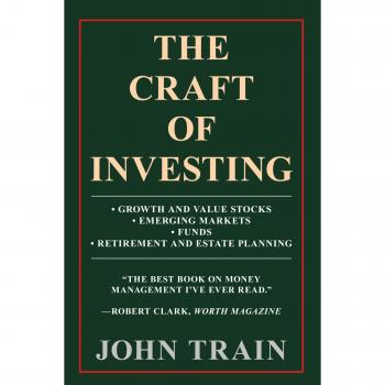 The Craft of Investing: Growth & Value Stocks, Emerging Markets, Funds, Retirement & Estate Planning Guide