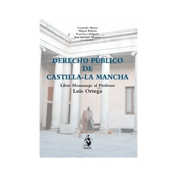 TRATADO DE DERECHO PÚBLICO DE CASTILLA-LA MANCHA: Libro homenaje al profesor Luis Ortega