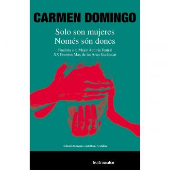 Solo son mujeres / Només són dones: Finalista a la Mejor Autoría Teatral, XX Premios Max de las Artes Escénicas. Edición bilingüe castellano /catalán - Carmen Domingo Calvar