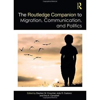 The Routledge Companion to Migration, Communication, and Politics