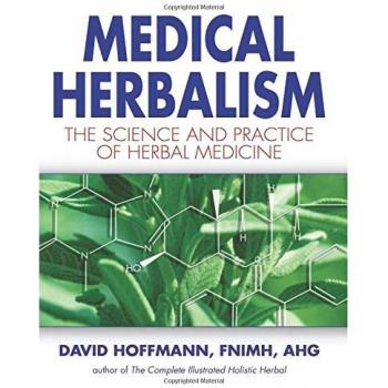 Medical Herbalism: The Science and Practice of Herbal Medicine: Principles and Practices