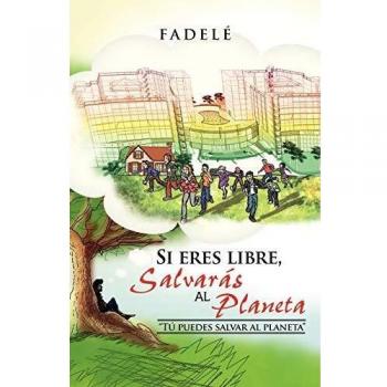 Si Eres Libre, Salvaras Al Planeta: Tu Puedes Salvar Al Planeta