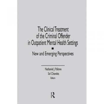 The Clinical Treatment of the Criminal Offender in Outpatient Mental Health Settings: New and Emerging Perspectives