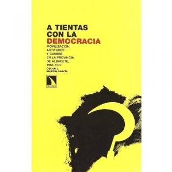 A Tientas Con La Democracia: Movilización, actitudes y cambio en la provincia de Albacete 1966-1977: 26