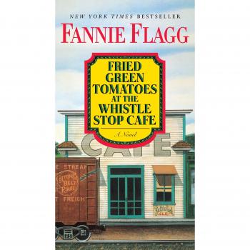Fried Green Tomatoes at the Whistle Stop Cafe: A Novel by Fannie Flagg - Southern Fiction Classic