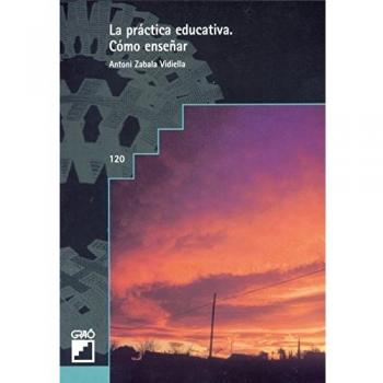 La Práctica Educativa: Cómo enseñar: 120