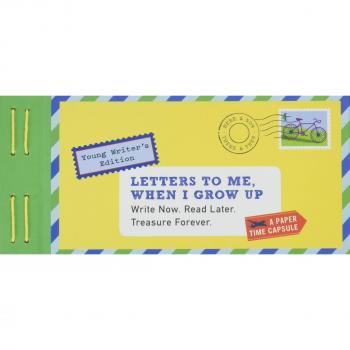 Letters to Me, When I Grow Up: Young Writer's Edition Write Now. Read Later. Treasure Forever.