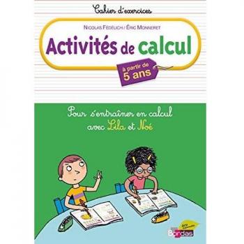 Activités de calcul. Pour s'entraîner à calculer avec Lila et Noé. Per la Scuola elementare: Pour s'entraîner à calculer avec Lila et Noé, à partir de 5 ans