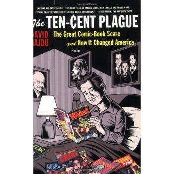 The Ten Cent Plague: The Great Comic Book Scare and How it Changed America