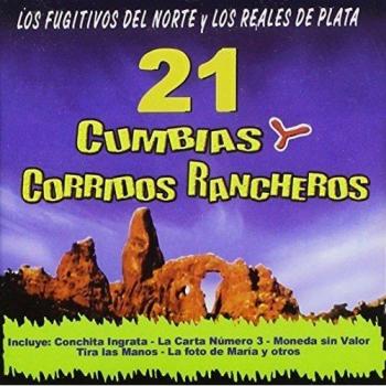 21 Cumbias y Corridos Rancheros - Reales De Plata, Los Fugitivos Del Norte, Los