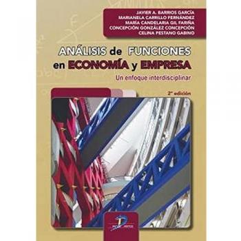 ANÁLISIS DE FUNCIONES EN ECONOMÍA Y EMPRESA 2ª ED: Un enfoque interdisciplinar