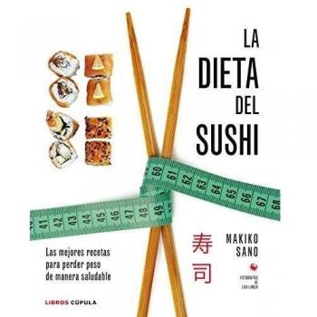La dieta del sushi: Las mejores recetas para perder peso de manera saludable