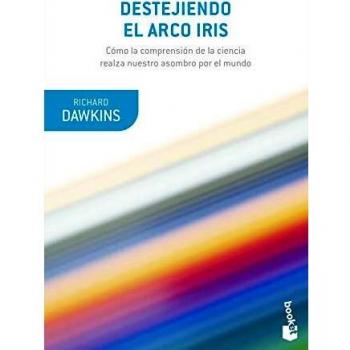 Destejiendo el arco iris: Ciencia, ilusion y el deseo de asombro