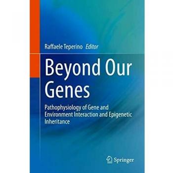 Beyond Our Genes: Pathophysiology of Gene and Environment Interaction and Epigenetic Inheritance