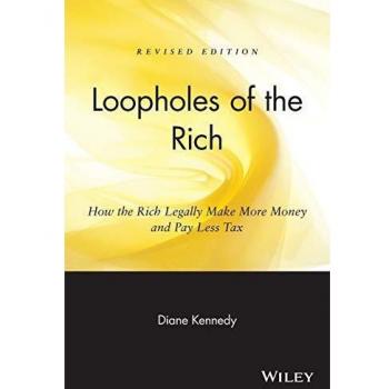 Loopholes of the Rich: How the Rich Legally Make More Money and Pay Less Tax, Revised Edition: How the Rich Legally Make More Money and Pay Less Tax: ... Rich Legally Make More Money & Pay Less Tax