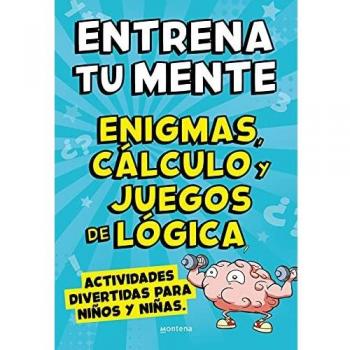 Entrena tu mente con enigmas, cálculo y juegos de lógica: Actividades divertidas para niños y niñas