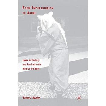 From Impressionism to Anime: Japan as Fantasy and Fan Cult in the Mind of the West: Japan as Fantasy and Fan Culture in the Mind of the West
